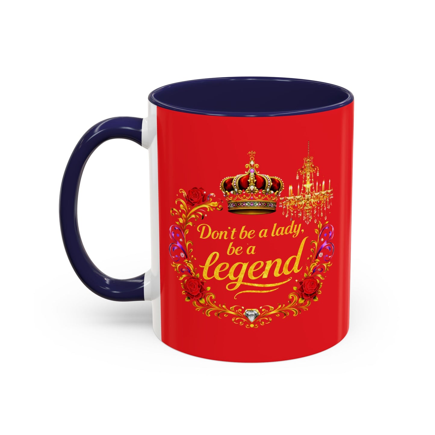 Don't Be a Lady Be a Legend Coffee Mug