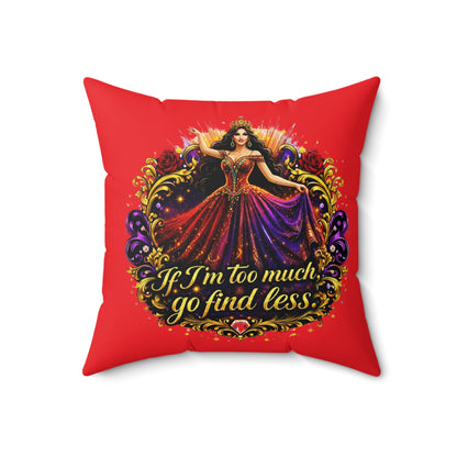 Decorative Pillow — "If I'm Too Much, Go Find Less" Regal Woman Accent Cushion Brunette