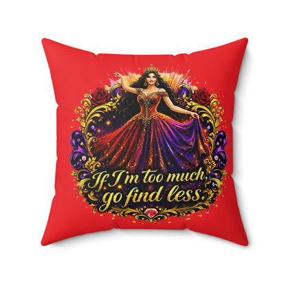 Decorative Pillow — "If I'm Too Much, Go Find Less" Regal Woman Accent Cushion Brunette