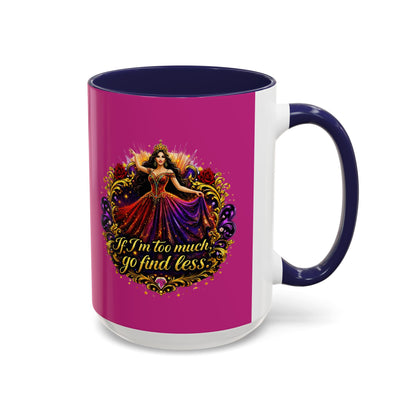 Coffee Mug — 'If I'm Too Much, Go Find Less' Brunette