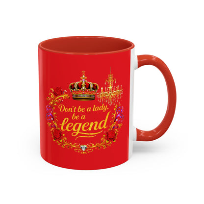 Don't Be a Lady Be a Legend Coffee Mug
